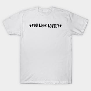 You look lovely - black text T-Shirt